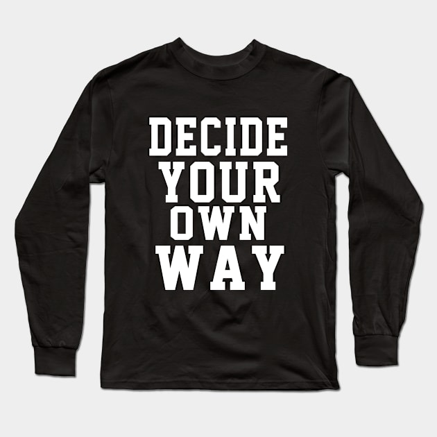 Decide Your Own Way Long Sleeve T-Shirt by soufyane